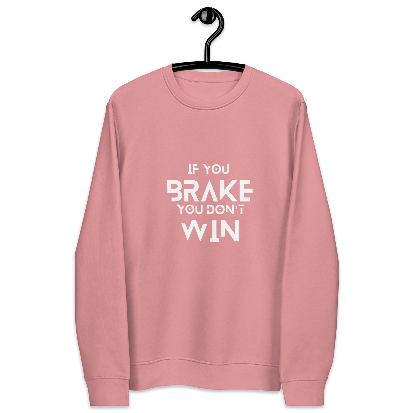 Unisex eco sweatshirt IF YOU BRAKE YOU DON'T WIN