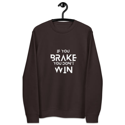 Unisex eco sweatshirt IF YOU BRAKE YOU DON'T WIN