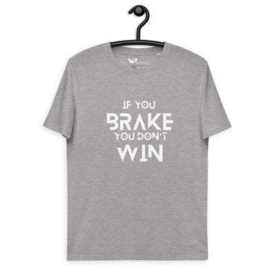 Unisex organic cotton t-shirt IF YOU BRAKE YOU DON'T WIN